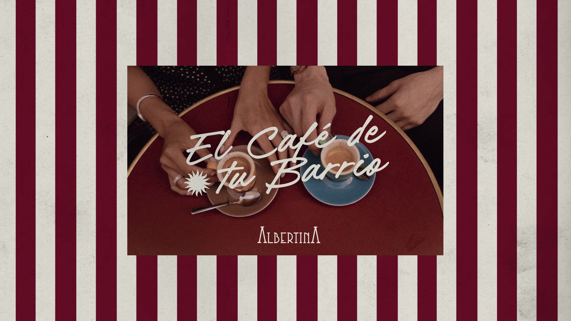 Burgundy and cream stripes framing a photograph of hands and cups with “El café de tu barrio” written over it.